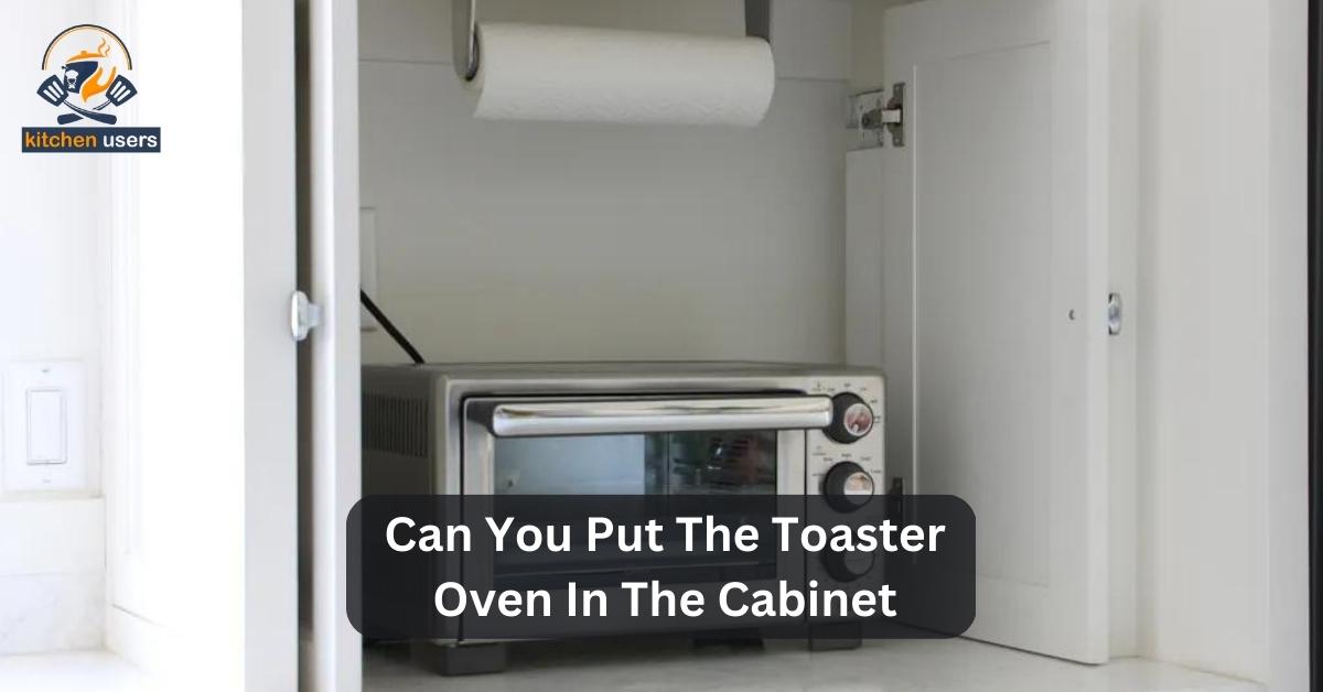 Can You Put The Toaster Oven In The Cabinet