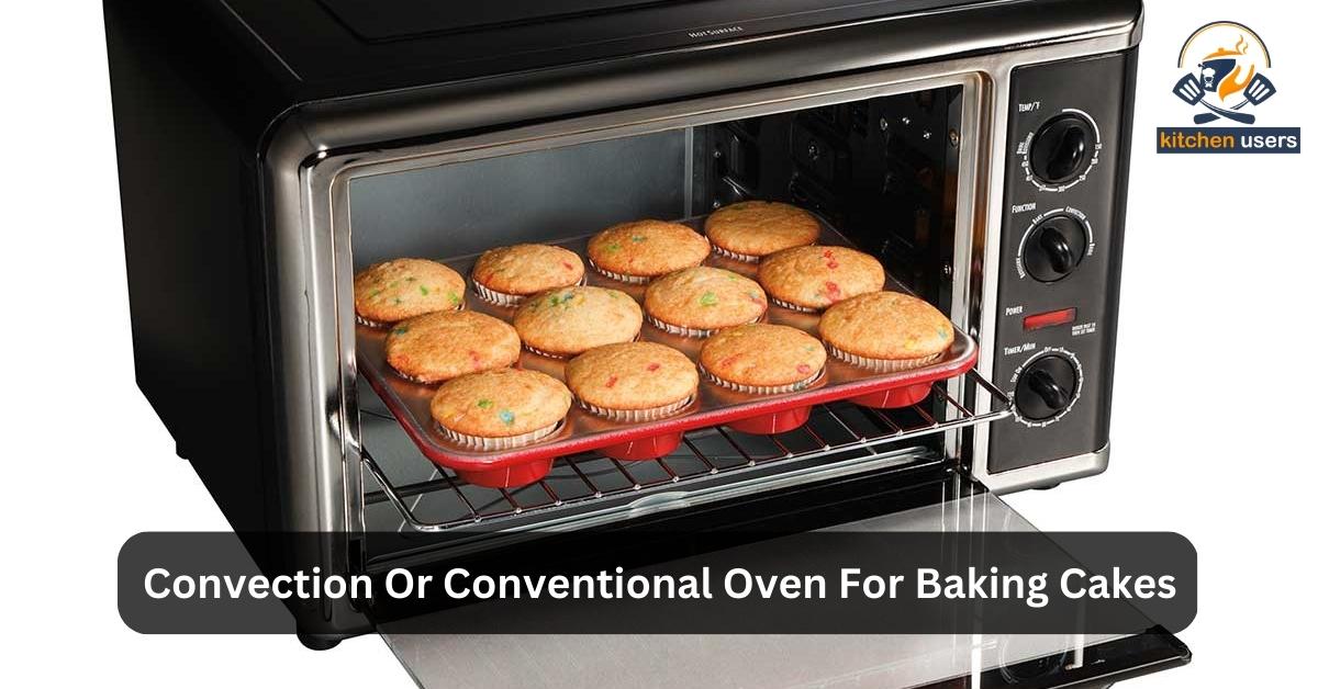Convection Or Conventional Oven For Baking Cakes