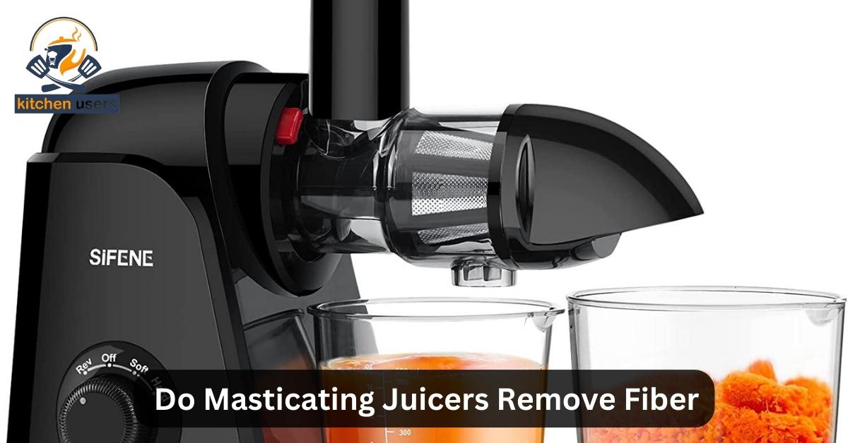 Do Masticating Juicers Remove Fiber