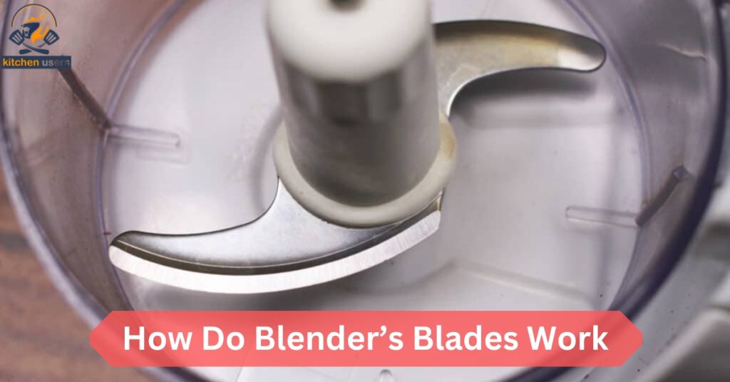 How Do Blender’s Blades Work