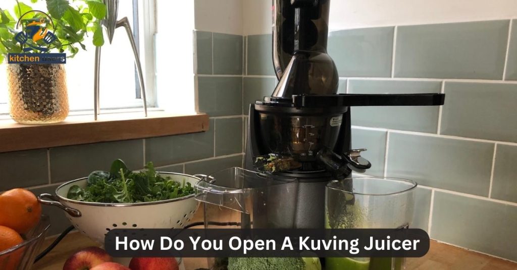 Describe on : How Do You Open A Kuving Juicer