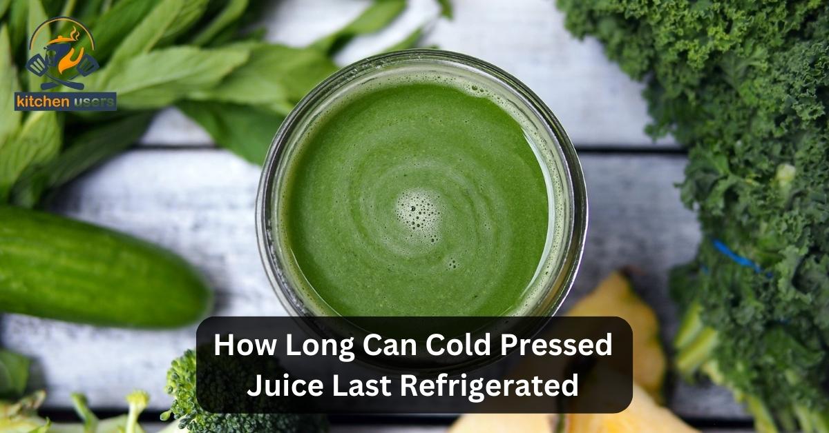 How Long Can Cold Pressed Juice Last Refrigerated