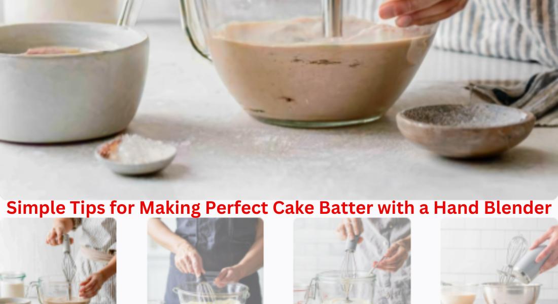 Simple Tips for Making Perfect Cake Batter with a Hand Blender