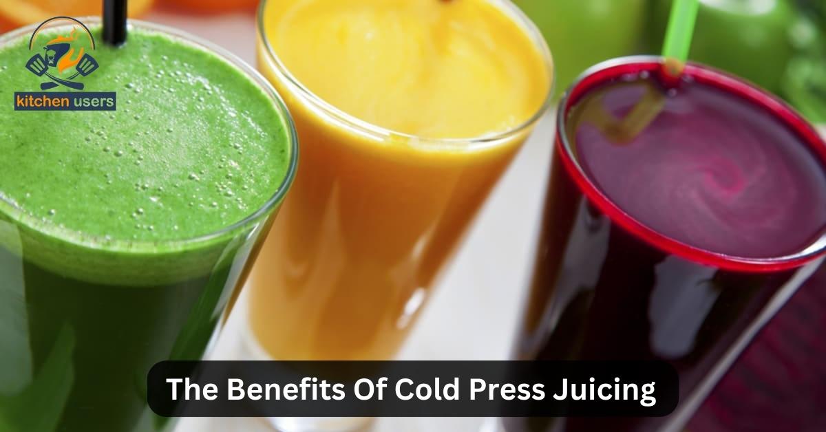 The Benefits Of Cold Press Juicing