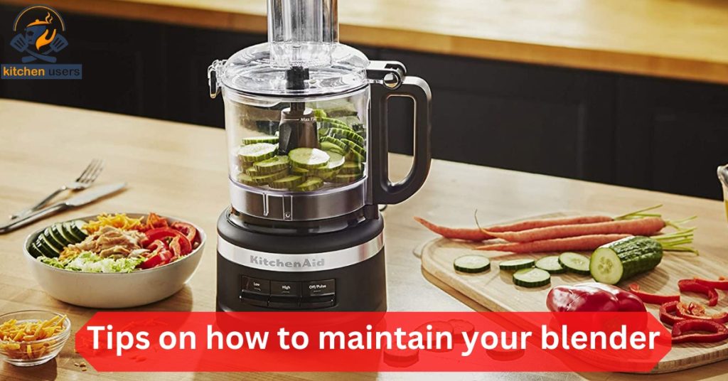 Tips on how to maintain your blender