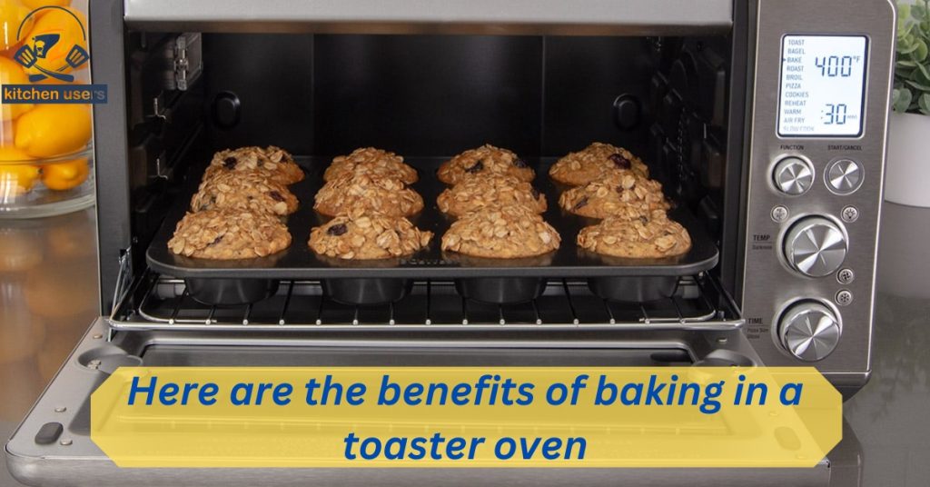 Here are the benefits of baking in a toaster oven