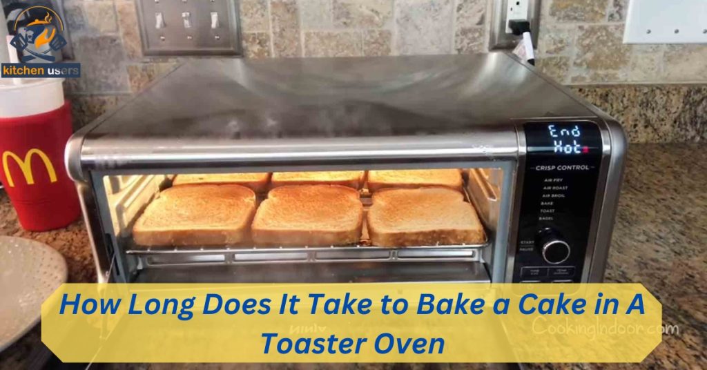 How Long Does It Take to Bake a Cake in A Toaster Oven