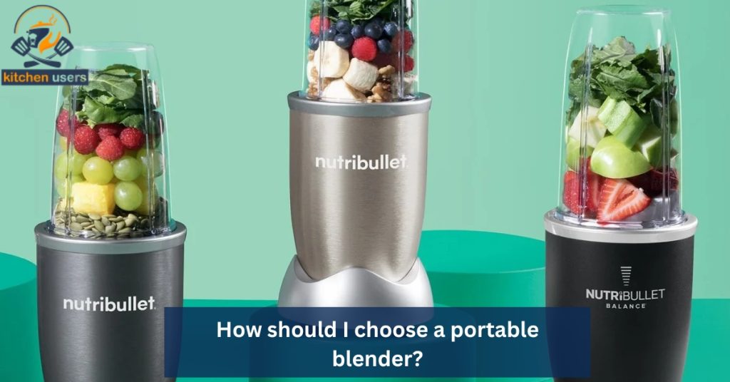 How should I choose a portable blender