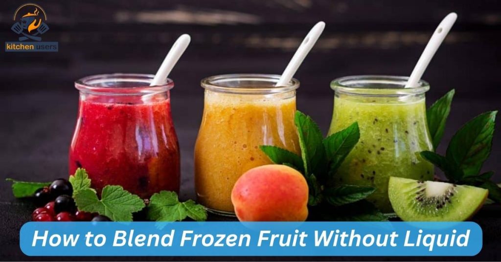 How to Blend Frozen Fruit Without Liquid