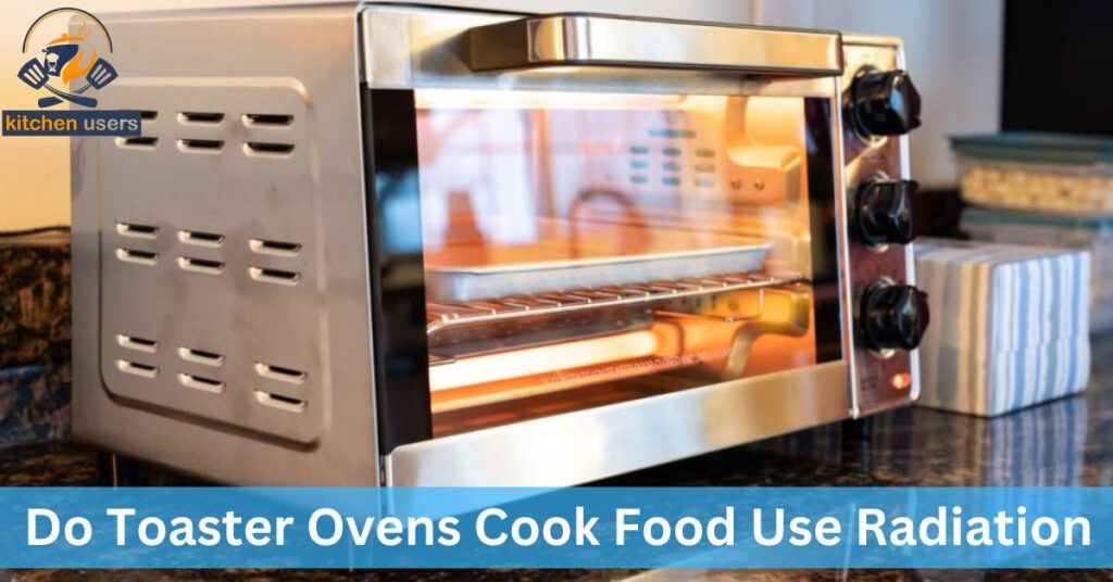 Do Toaster Ovens Cook Food Use Radiation