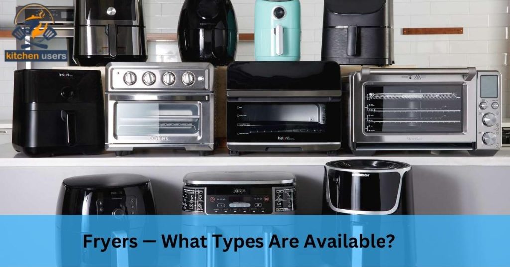 Fryers — What Types Are Available