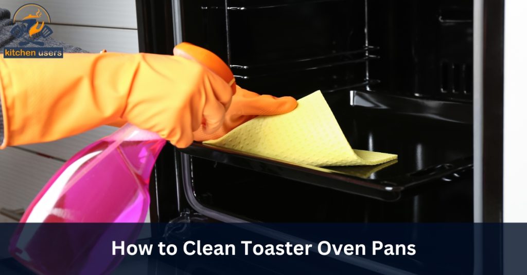 How to Clean Toaster Oven Pans
