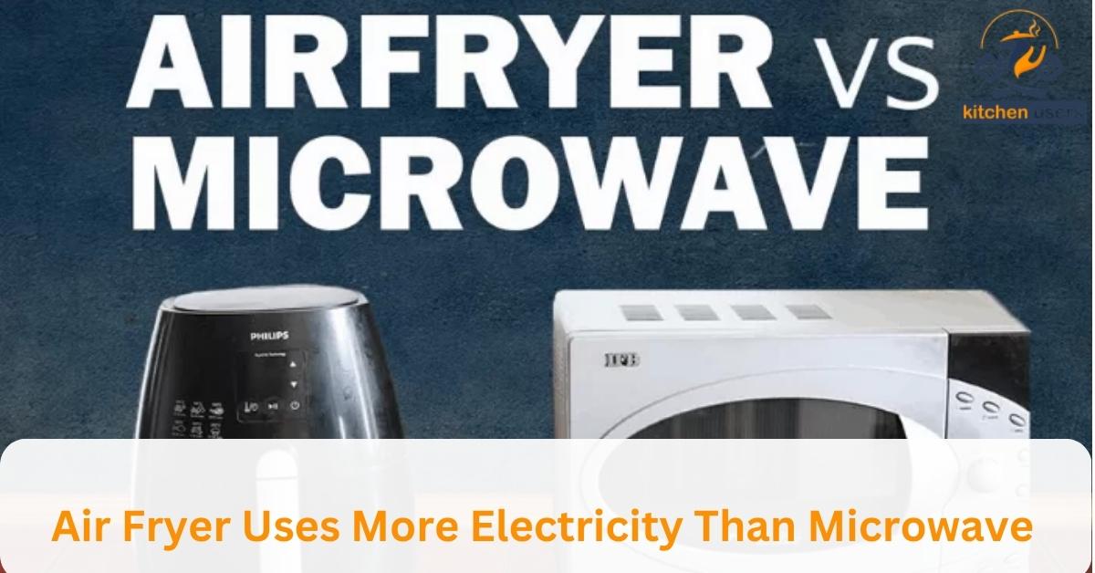 Air Fryer Uses More Electricity Than Microwave
