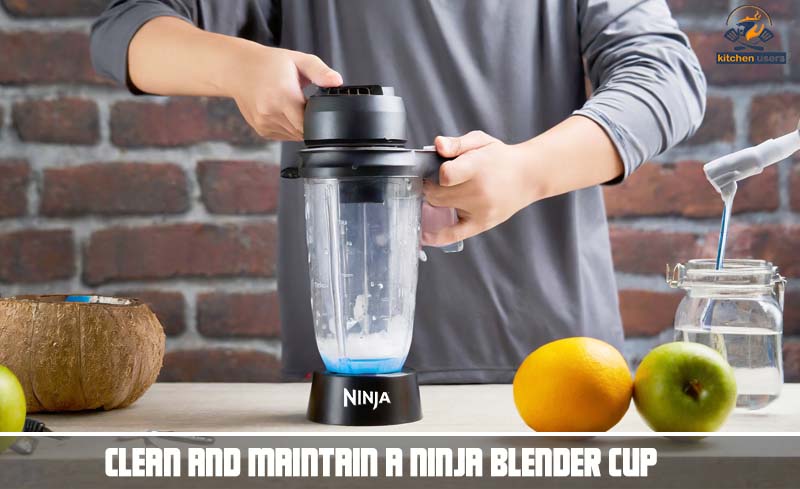 Clean And Maintain A Ninja Blender Cup
