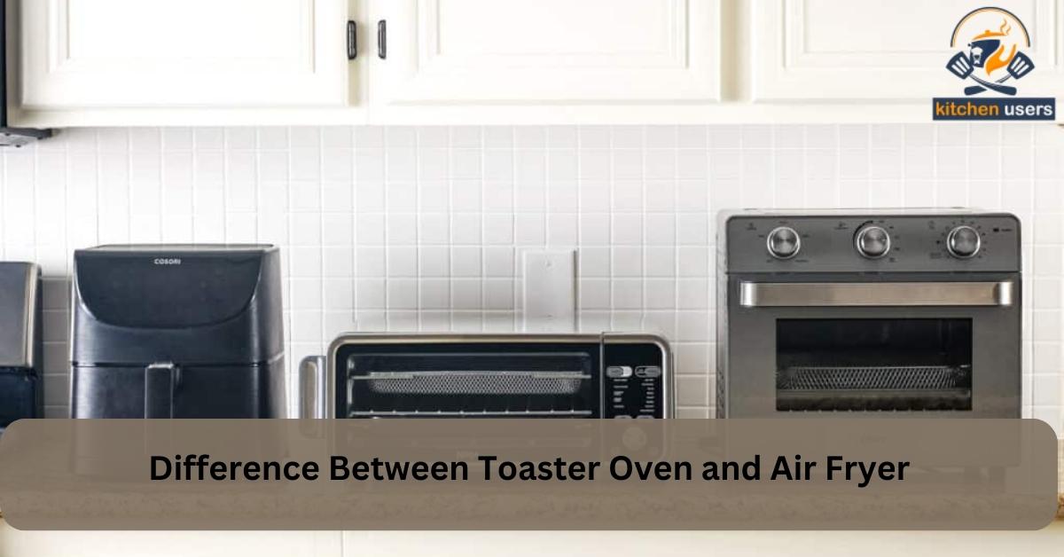Difference Between Toaster Oven and Air Fryer