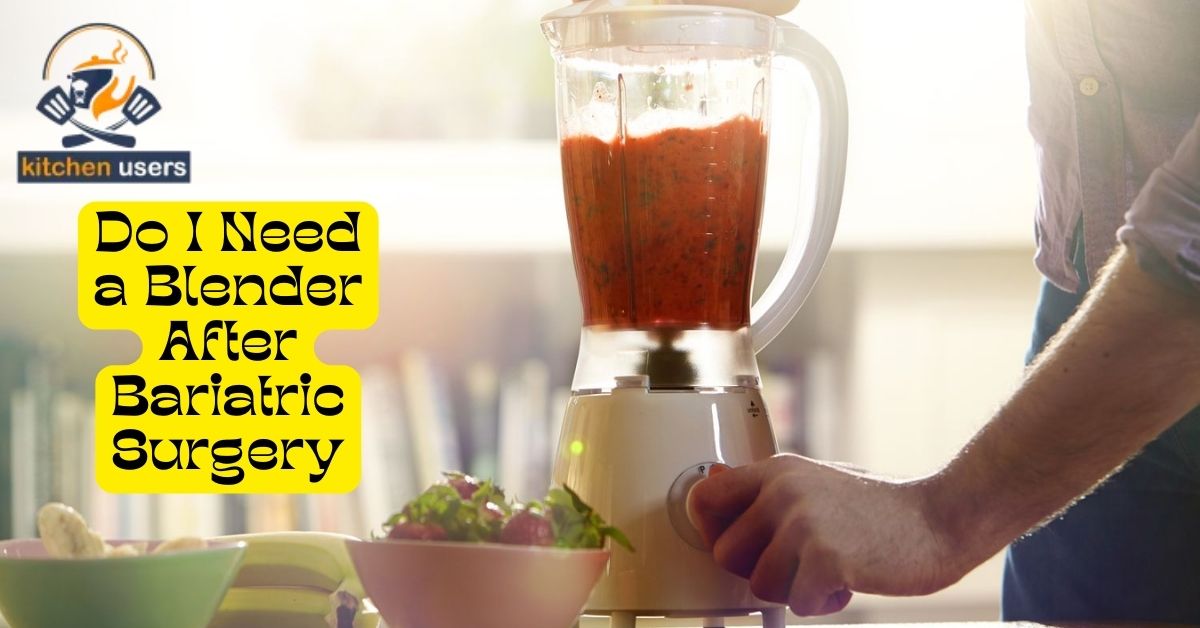 Do I Need a Blender After Bariatric Surgery