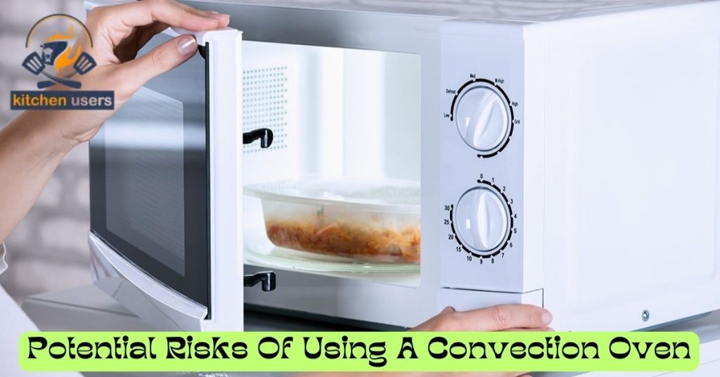 Potential Risks Of Using A Convection Oven