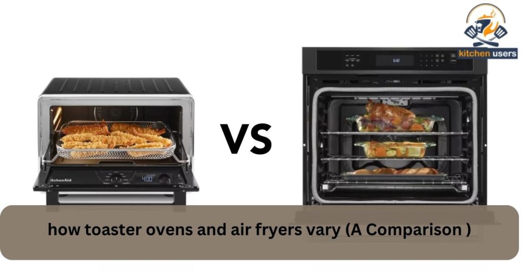 how toaster ovens and air fryers vary (A Comparison Table)
