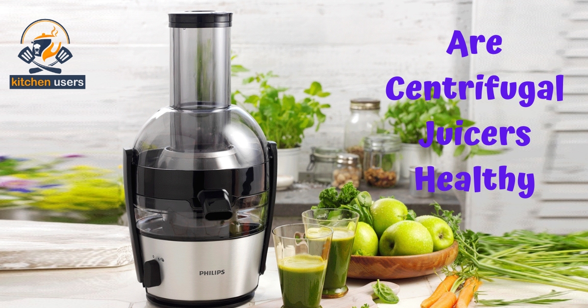 Are Centrifugal Juicers Healthy