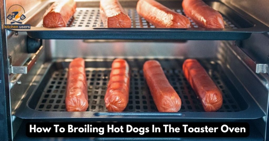 How To Broiling Hot Dogs In The Toaster Oven