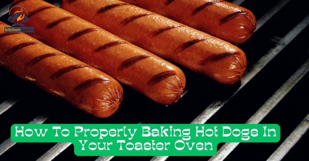 How To Properly Baking Hot Dogs In Your Toaster Oven