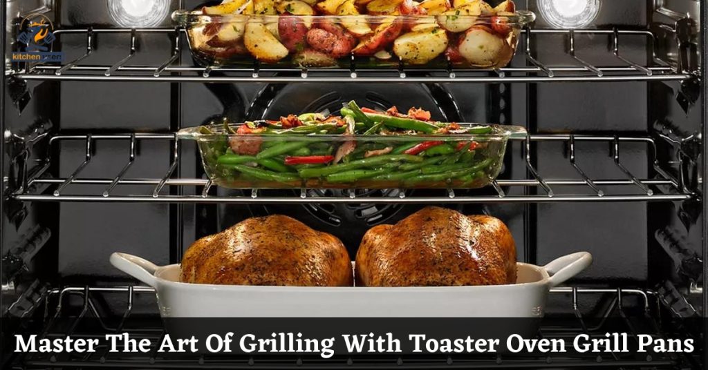 Master The Art Of Grilling With Toaster Oven Grill Pans
