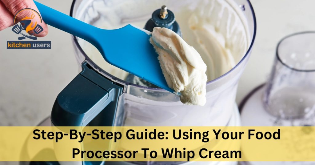 Step-By-Step Guide: Using Your Food Processor To Whip Cream