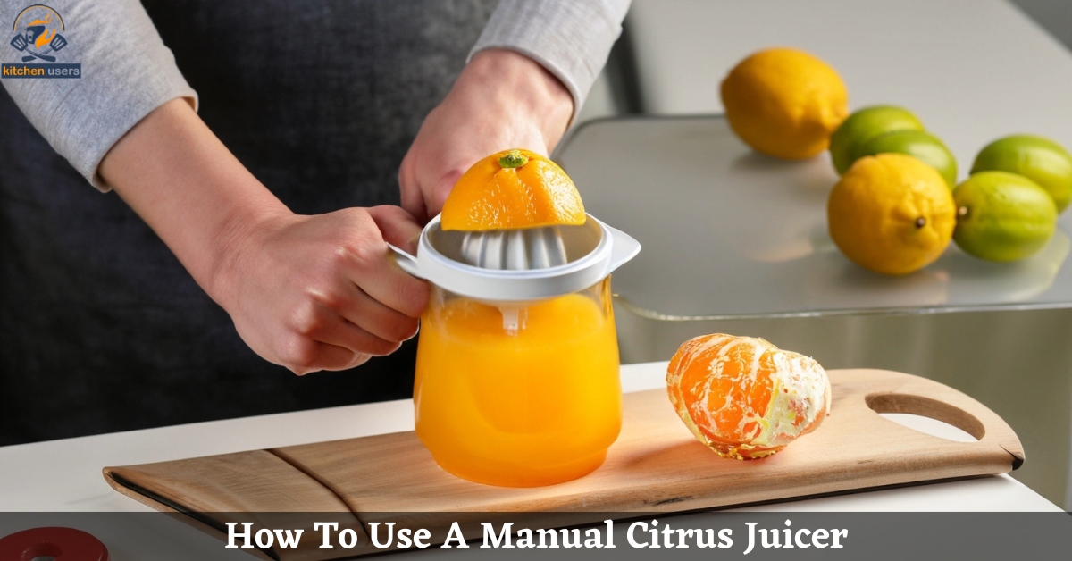 How To Use A Manual Citrus Juicer