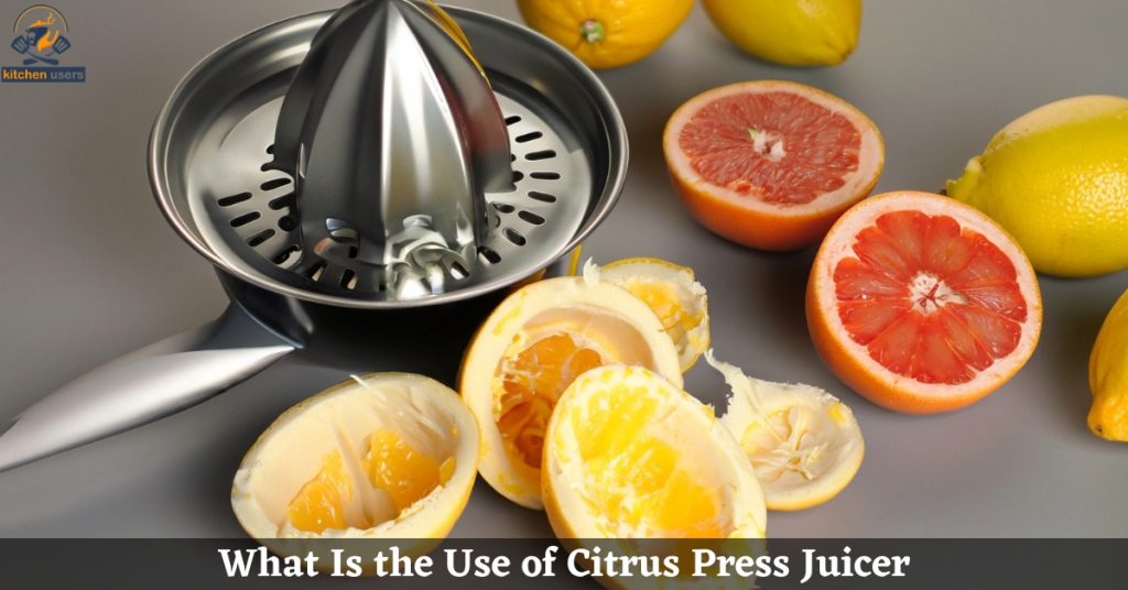 What Is the Use of Citrus Press Juicer
