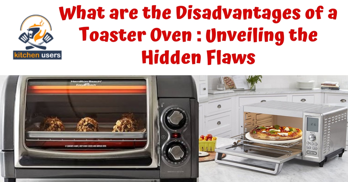 What are the Disadvantages of a Toaster Oven