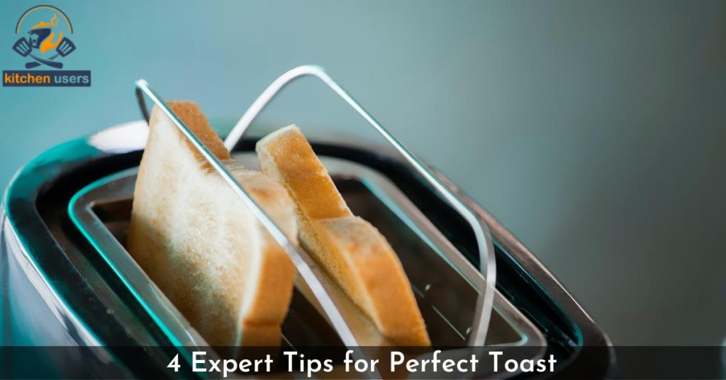 4 Expert Tips for Perfect Toast