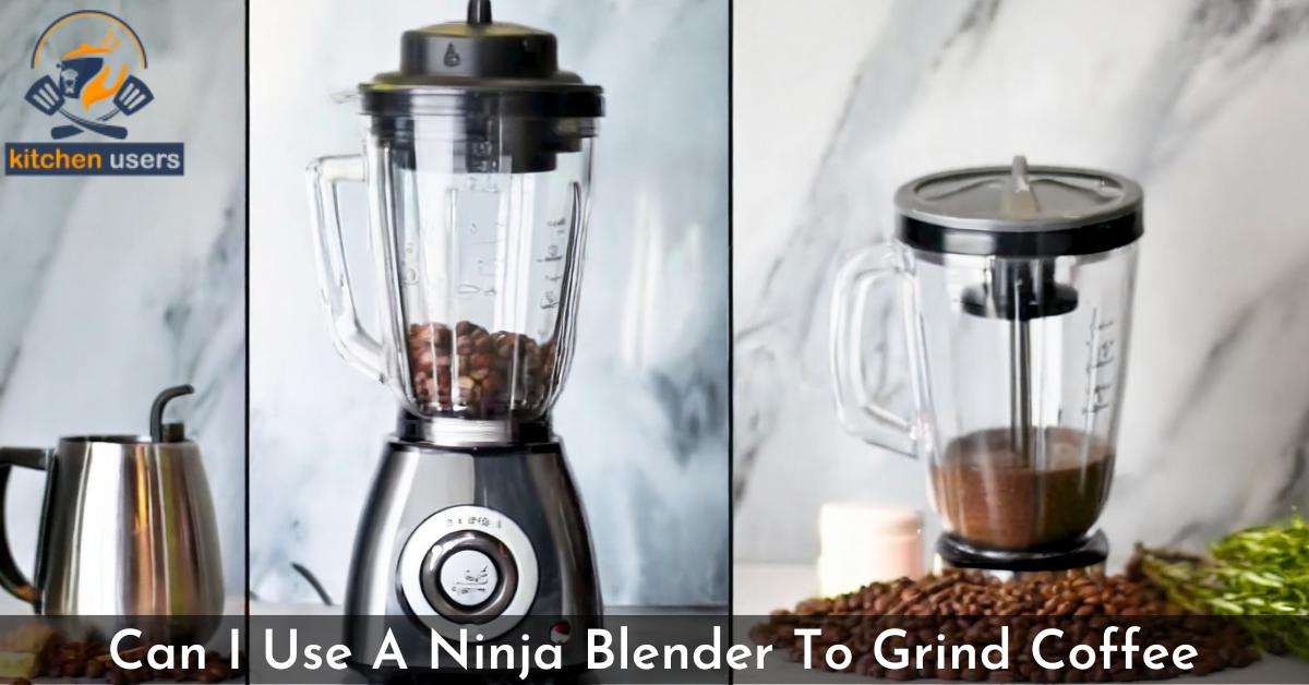 Can I Use A Ninja Blender To Grind Coffee