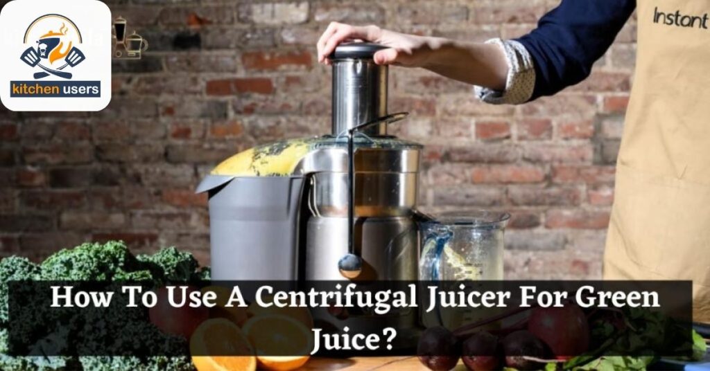 Instructions for making green juice with a centrifugal juicer 