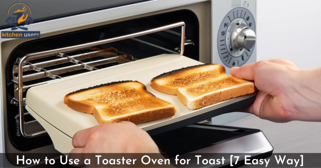 How to Use a Toaster Oven for Toast [7 Easy Way]