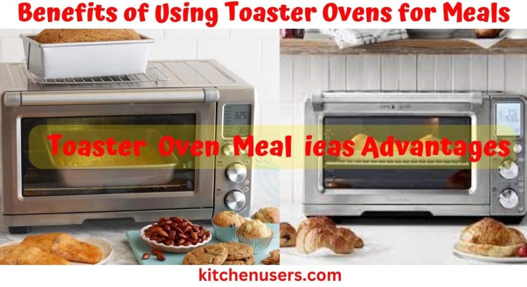 Describe on: Benefits of Using Toaster Ovens for Meals