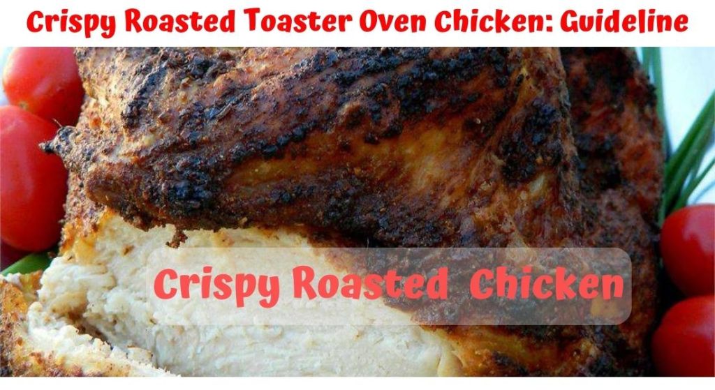 Describe on Crispy Roasted Toaster Oven Chicken
