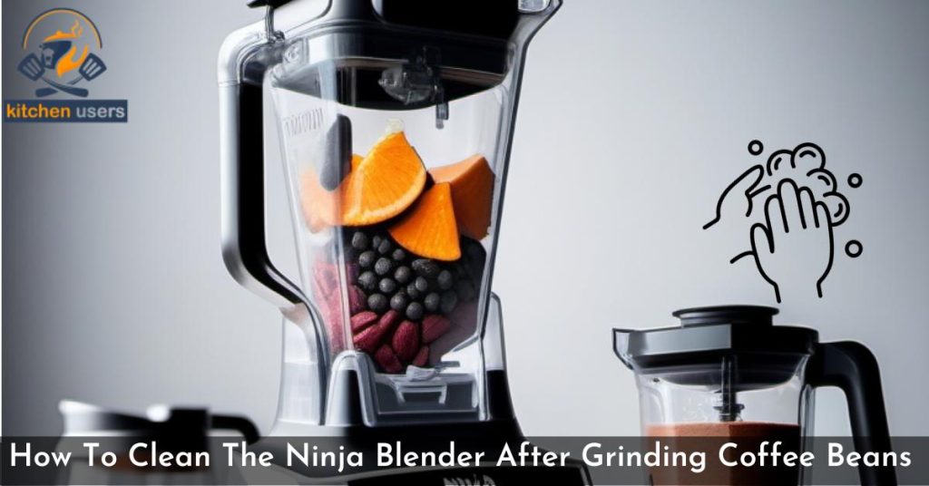 How To Clean The Ninja Blender After Grinding Coffee Beans 
