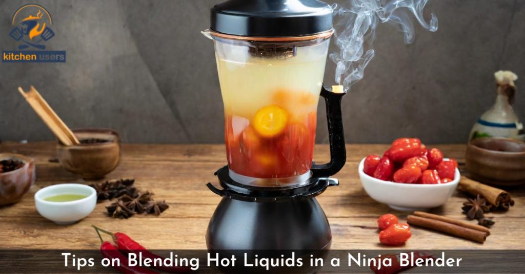 Tips on Blending Hot Liquids in a Ninja Blender
