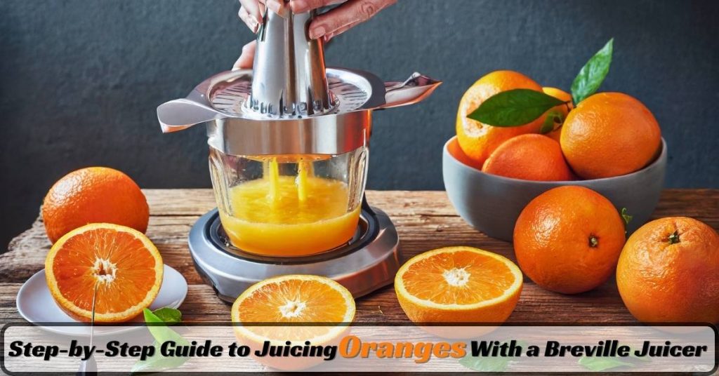 Step-by-Step Guide to Juicing Oranges With a Breville Juicer