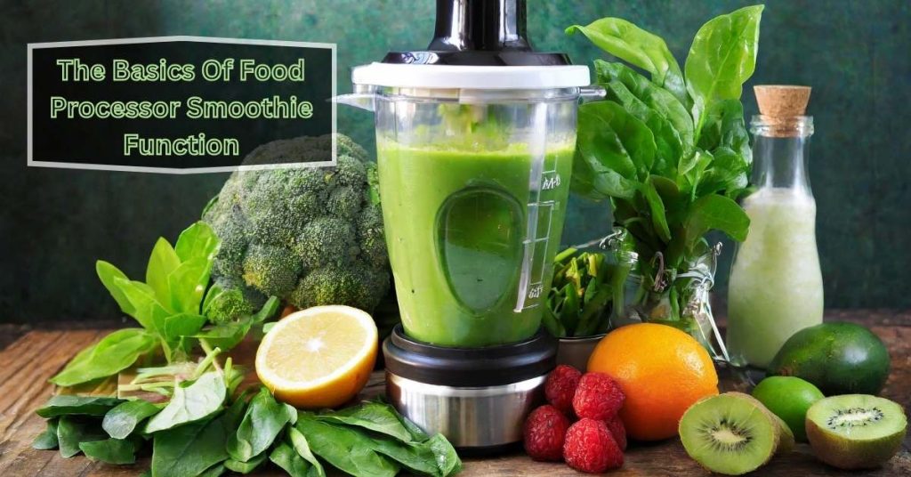 Describe on: The Basics Of Food Processor Smoothie Function