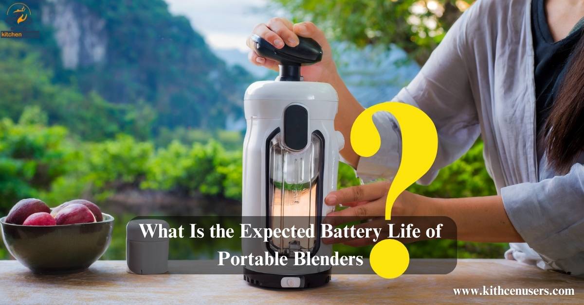 What Is the Expected Battery Life of Portable Blenders