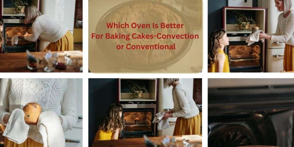 Describing on: Which Oven Is Better 
For Baking Cakes-Covection 
or Conventional