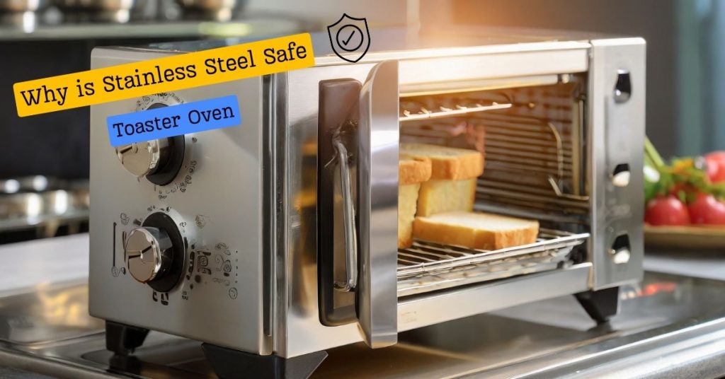 Why is Stainless Steel Safe For Toaster Oven